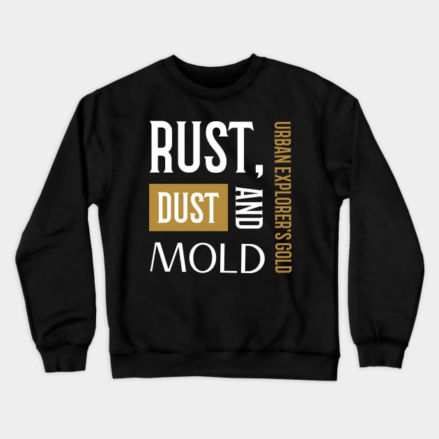 RUST, DUST AND MOLD URBAN EXPLORER'S GOLD Crewneck Sweatshirt by urbanpathfinderattire